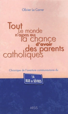 Livrenpoche : Tout le monde n'a pas eu la chance d'avoir des parents catholiques - Olivier Le Carrer - Livre