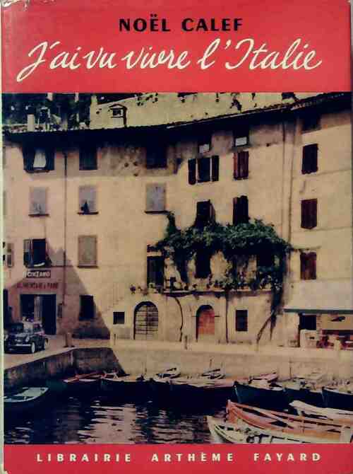 Livrenpoche : J'ai vu vivre l'Italie - Noël Calef - Livre