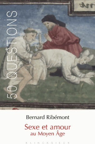 Sexe et amour au Moyen âge - Bernard Ribémont - Livre