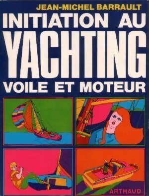 Initiation au yachting - Jean-Michel Barrault -  Arthaud GF - Livre