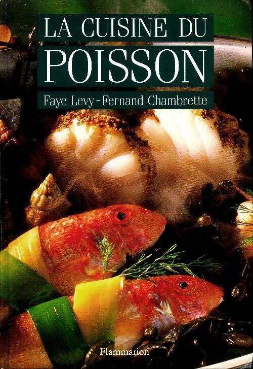 La cuisine du poisson - Faye Levy ; Fernand Chambrette -  Flammarion GF - Livre
