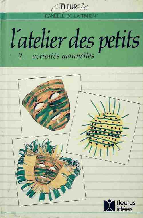 Livrenpoche : L'atelier des petits Tome II : Activités manuelles - Danielle De Lapparent - Livre