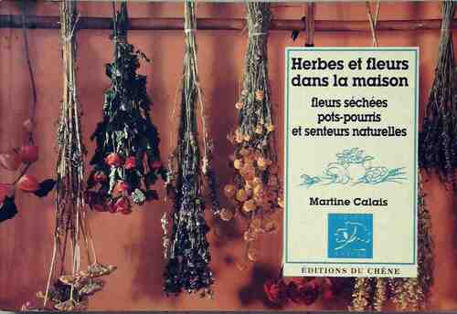Livrenpoche : Herbes et fleurs dans la maison. Fleurs séchées pots-pourris et senteurs naturelles - Martine Calais - Livre