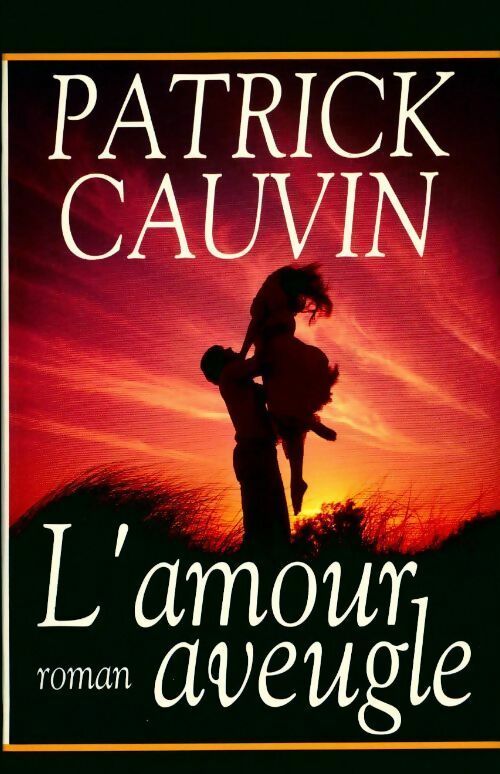 Livrenpoche : L'amour aveugle - Patrick Cauvin - Livre