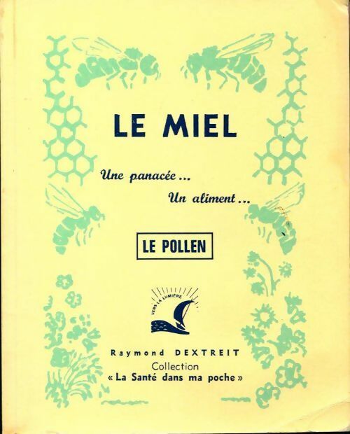 Livrenpoche : Le miel... Le pollen - Raymond Dextreit - Livre