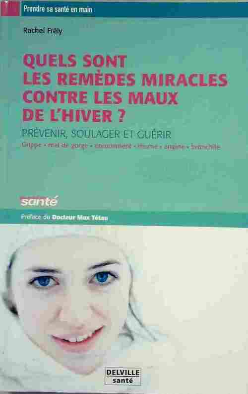 Livrenpoche : Quels sont les remèdes miracles contre les maux de l'hiver ? - Rachel Frely - Livre