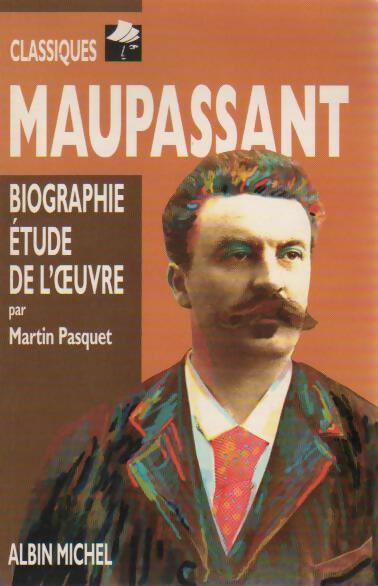 Livrenpoche : Maupassant. Biographie étude de l'oeuvre - Martin Pasquet - Livre