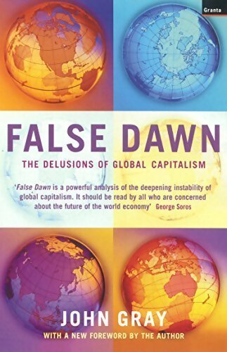 False dawn. The delusions of global capitalism - John Gray -  Granta Books - Livre