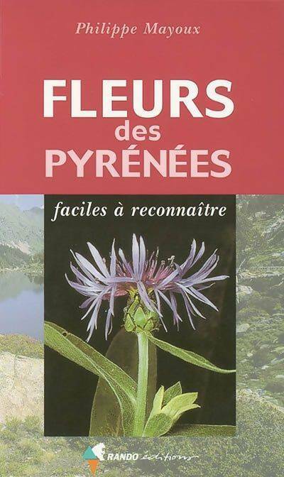 Livrenpoche : Fleurs des Pyrénées faciles à reconnaître - Philippe Mayoux - Livre