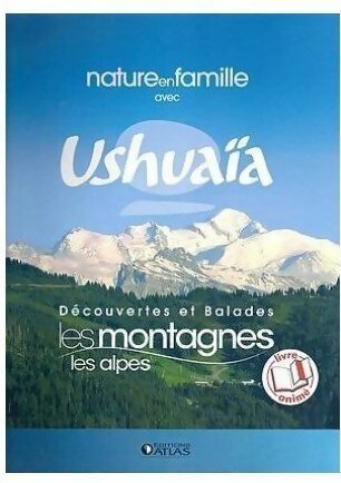 Découvertes et balades les montagnes : les Alpes - Collectif -  Nature en famille avec UshuaÏa - Livre