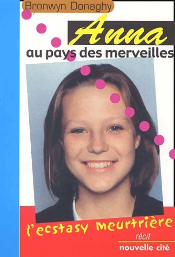 Livrenpoche : Anna au pays des merveilles : L'ecstasy meurtrière - Bronwyn Donaghy - Livre