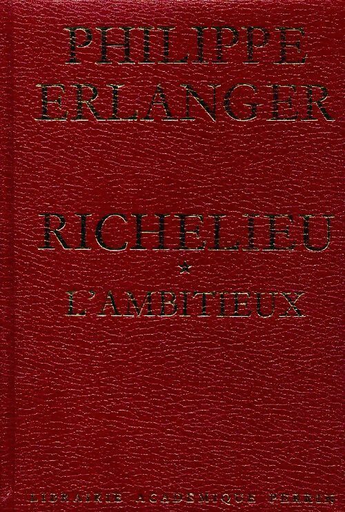 Livrenpoche : Richelieu Tome I : L'ambitieux - Philippe Erlanger - Livre