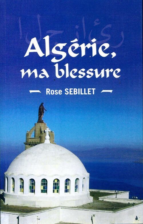 Livrenpoche : Algérie, ma blessure - Rose Sebillet - Livre