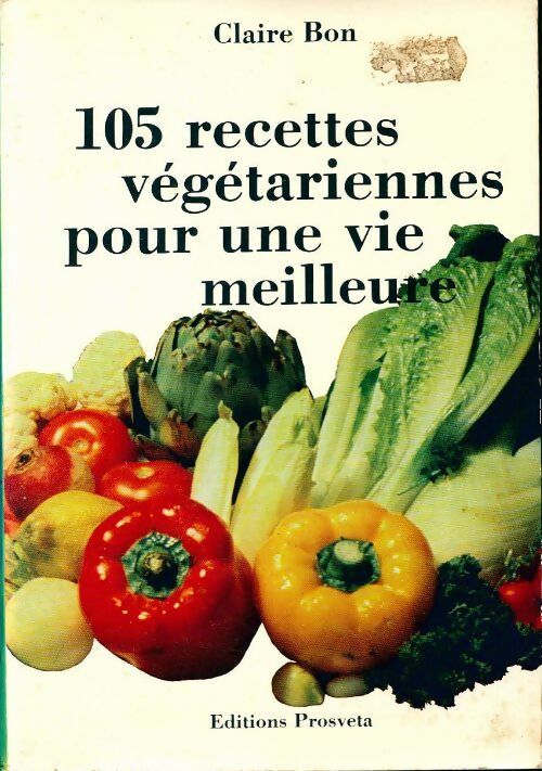 Livrenpoche : 105 recettes végétariennes pour une vie meilleure - Claire Bon - Livre