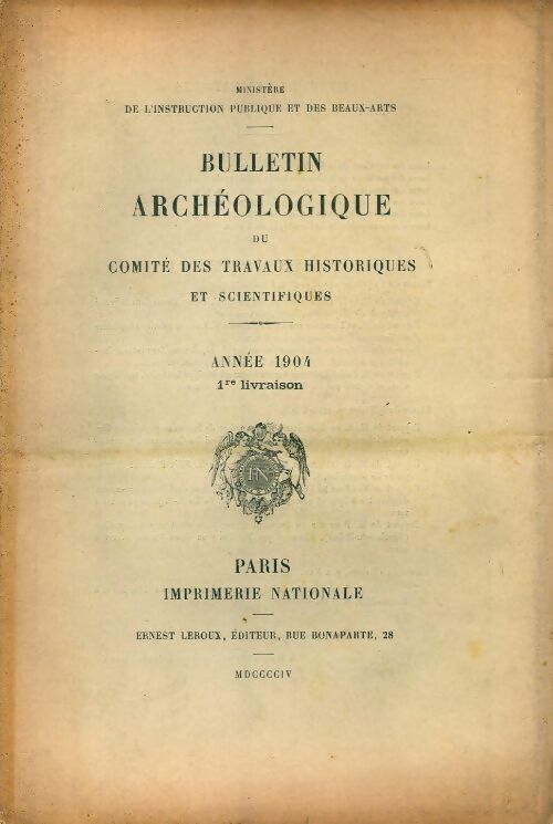 Livrenpoche : Bulletin archéologique du comité des travaux historiques et scientifiques année 1904 1ère livraison / rapport sur l'exploitation archeologique en 1903 de la voie romaine entre amman et botra (arabie) etc - Collectif - Livre
