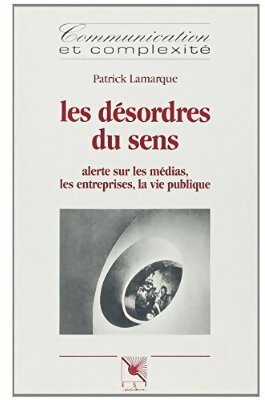 Livrenpoche : Les désordres du sens. Alerte sur les médias les entreprises la vie publique - Collectif - Livre