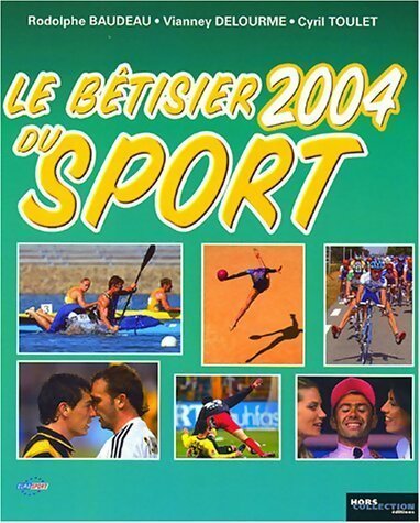 Livrenpoche : Le bêtisier du sport 2004 - Rodolphe Baudeau, Vianney Delourme, Cyril Toulet - Livre