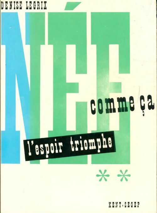 Livrenpoche : Née comme ça Tome II : L'espoir triomphe - Denise Legrix - Livre