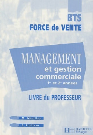 Management et gestion commerciale BTS force de vente 1ère et 2e annees. Livre du professeur - Muriel Mourlhon -  Hachette Technique GF - Livre