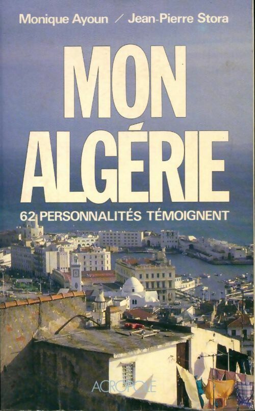 Livrenpoche : Mon Algérie - Monique Ayoun, Jean-Pierre Stora - Livre
