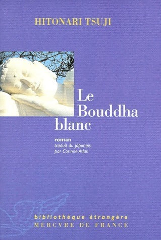 Le bouddha blanc - Hitonari Tsuji -  Bibliothèque étrangère - Livre
