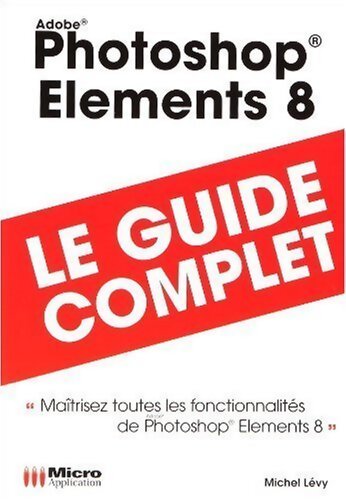 Photoshop elements 8.0. Le guide complet - Michel Lévy - Livre
