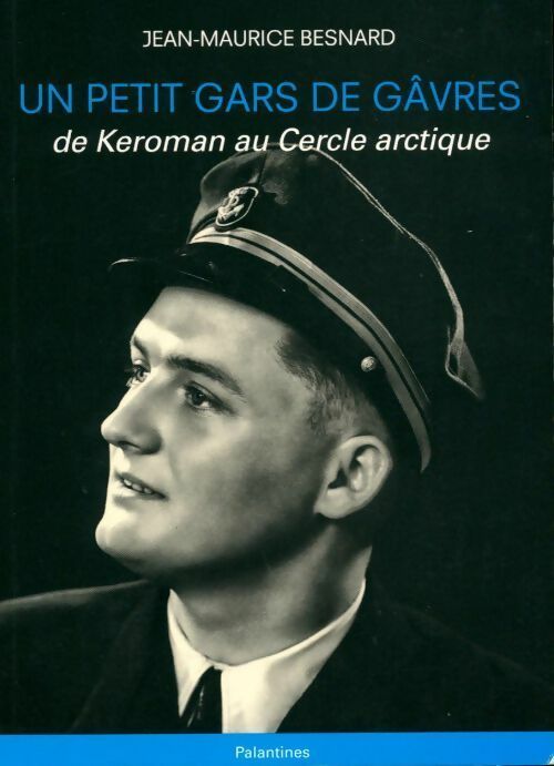 Livrenpoche : Un petit gars de Gâvres. De Keroman au cercle arctique - Jean-Maurice Besnard - Livre