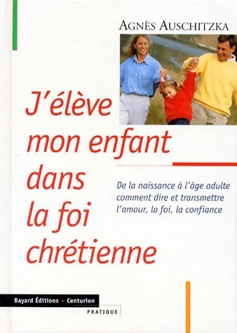 Livrenpoche : J'élève mon enfant dans la foi chrétienne - Agnès Auschitzka - Livre