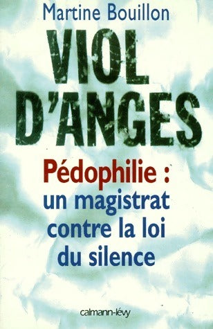 Viol d'anges. Pédophilie : un magistrat contre la loi du silence - Martine Bouillon - Livre