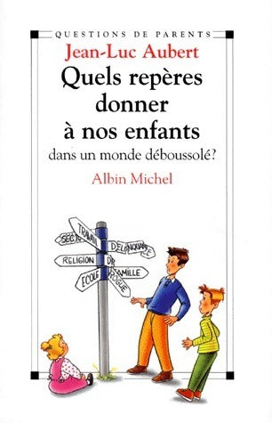 Livrenpoche : Quels repères donner à nos enfants dans un monde déboussolé ? - Jean-Luc Aubert - Livre