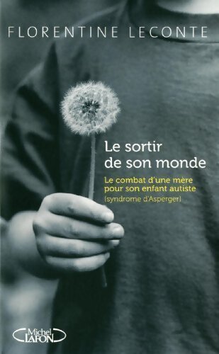 Livrenpoche : Le sortir de son monde. Le combat d'une mère pour son enfant autiste (syndrome d'Asperger) - Florentine Leconte - Livre