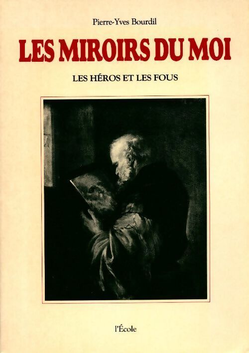Livrenpoche : Les miroirs du moi. Les héros et les fous - Pierre-Yves Bourdil - Livre