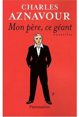 Mon père, ce géant - Charles Aznavour -  Flammarion GF - Livre