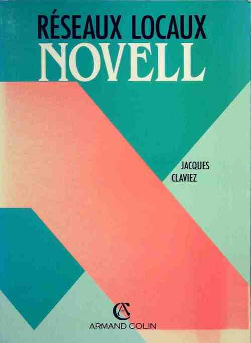 Réseaux locaux Novell - Jacques Claviez -  Armand Colin GF - Livre