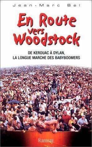Livrenpoche : En route vers Woodstock. De Kerouac à Dylan, la longue marche des babyboomers - Jean-Marc Bel - Livre