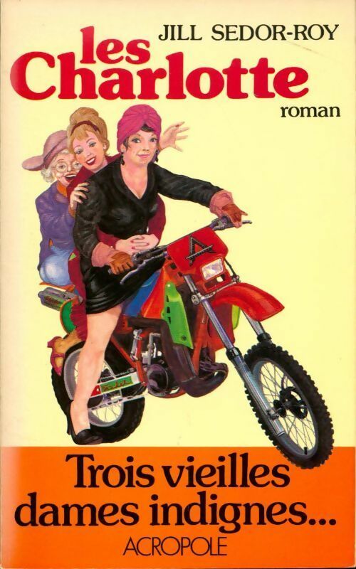 Livrenpoche : Les Charlotte. Trois vieilles dames indignes - Jilles Sedor-Roy - Livre