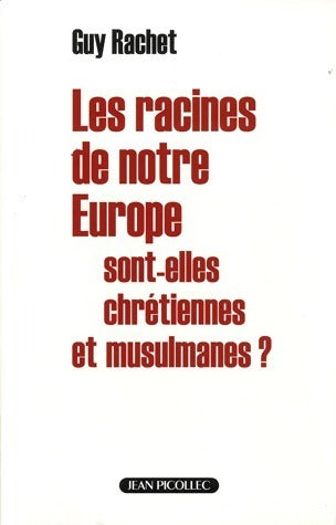 Livrenpoche : Les racines de notre Europe sont-elles chrétiennes et musulmanes ? - Guy Rachet - Livre
