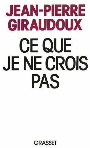 Livrenpoche : Ce que je ne crois pas - Jean-Pierre Giraudoux - Livre