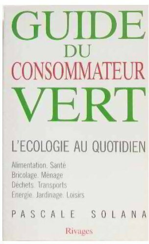 Livrenpoche : Guide du consommateur vert. L'écologie au quotidien - Pascale Solana - Livre