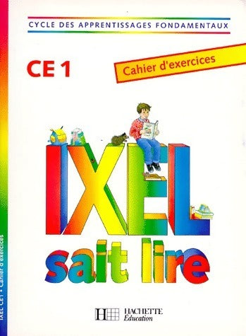 Livrenpoche : Ixel sait lire CE1. Cahier d'exercices - Marie-Claude Benistri-Bell - Livre