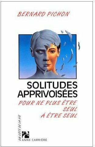 Livrenpoche : Solitudes apprivoisées. Pour ne plus être seul à être seul - Bernard Pichon - Livre