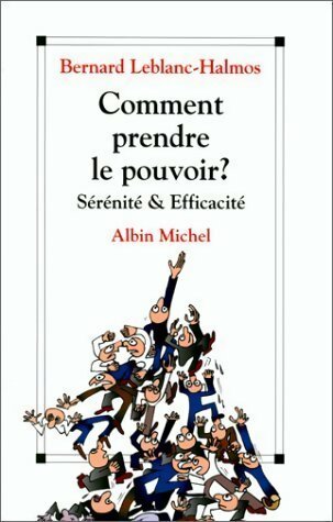 Livrenpoche : Comment prendre le pouvoir ? Sérénité & efficacité - Bernard Leblanc-Halmos - Livre