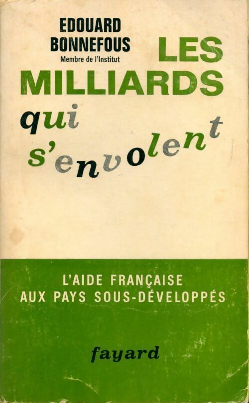 Livrenpoche : Les milliards qui s'envolent. L'aide française aux pays sous-developpés - Edouard Bonnefous - Livre