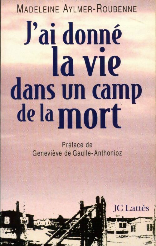 Livrenpoche : J'ai donné la vie dans un camp de la mort - Madeleine Aylmer-Roubenne - Livre