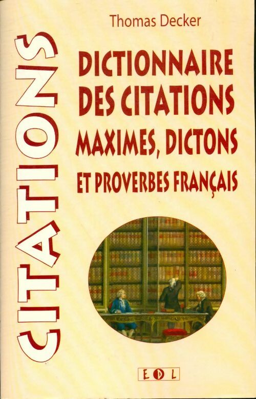 Livrenpoche : Dictionnaire des citations, maximes, dictons et proverbes français - Thomas Decker - Livre