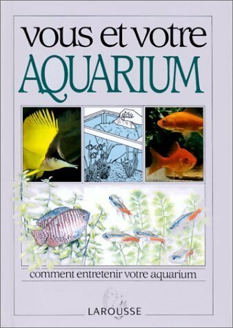 Vous et votre aquarium - Dick Mills -  Larousse GF - Livre