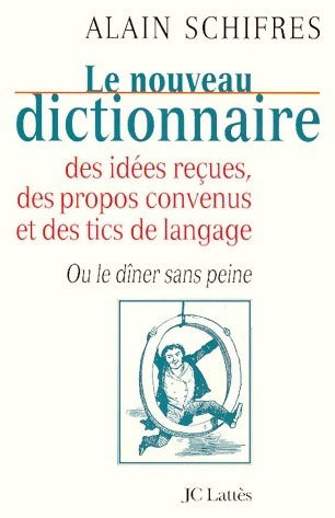 Livrenpoche : Le nouveau dictionnaire des idées reçues des propos convenus et des tics de langage - Alain Schifres - Livre