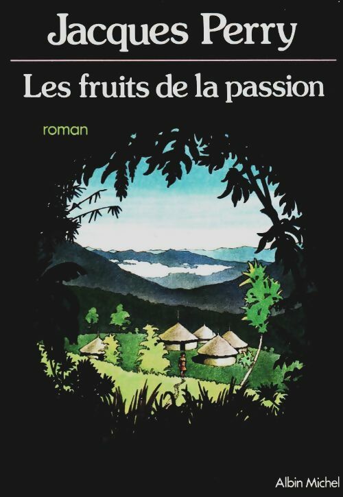 Les fruits de la passion - Jacques Perry -  Albin Michel GF - Livre