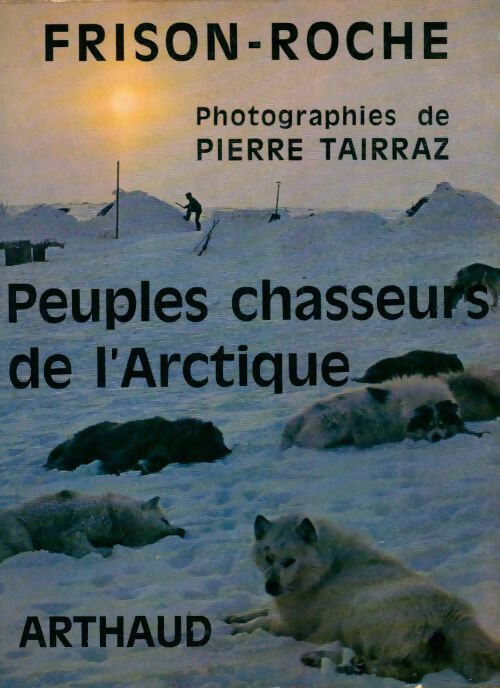 Livrenpoche : Peuples chasseurs de l'Arctique - Roger Frison-Roche - Livre