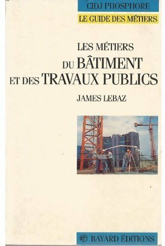 Livrenpoche : Les métiers du bâtiment et des travaux publics - James Le Baz - Livre